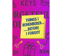 Things I Remembered.... Before I Forgot Them: Forgetful Journal, book of memories, remember your thoughts - before they're gone!!