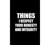 THINGS I RESPECT YOUR HONESTY AND INTEGRITY: Funny Polite Office Work Notebook 6x9 Lined Notebook | Work gifts, Birthday Gifts, Christmas Gifts, Gifts ... Boss | Lined Paperback Notebook | White Paper