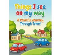Things I See on My Way: A Fun Coloring Adventure with Everyday Scenes for Curious Kids Ages Three to Seven