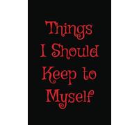 Things I Should Keep to Myself: Journal For Private Thoughts, 6x9, 125 Lined Pages
