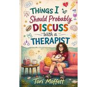 Things I Should Probably Discuss With a Therapist