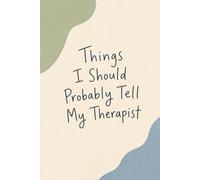 Things I Should Probably Tell My Therapist: 6 x 9 Lined Notebook, 120 Pages - Funny Mental Health Journal for Anxiety & Self Reflecting