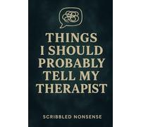 Things I Should Probably Tell My Therapist: A safe space for chaotic thoughts