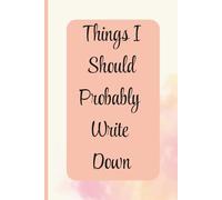 Things I Should Probably Write Down: A Clean Lined Notebook for Work, Planning, and Everyday Thoughts (Forgetful Notes Series)