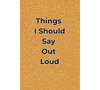 Things I Should Say Out Loud | Unique Funny Cork Style Office Hardcover 6x9 Notebook / Ideal Gift Journal Desk Workbook