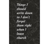 Things I should write down so I don't forget them right when I leave church: Hardcover journaling notebook for remembering special bible verses, ... family worship, or upcoming church activities
