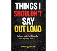 Things I Shouldn´t Say Out Loud: Workplace insults you never say but really want to.