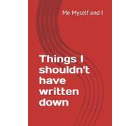 Things I shouldn't have written down