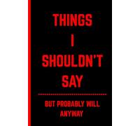 Things I Shouldn't Say...But Probably Will Anyway: A Journal For Unfiltered Thoughts | Funny Gift Notebook For Friends and Family