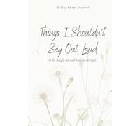Things I Shouldn't Say Out Loud: A 30-Day Reset Journal for the Days That Feel Like a Lot
