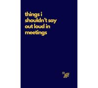 Things I Shouldn't Say Out Loud In Meetings: Funny notebook for work colleagues, boss, secret santa gift. Lined dark blue matte cover Size 5.5” x 8.5”