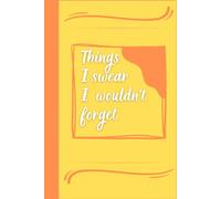 Things I swear I wouldn’t forget: A Sentimental Notebook for Daily Writing - An Inspiring Gift for Loved Ones