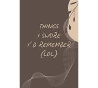 Things I Swore I’d Remember (LOL): A Funny, Blank Lined Journal for Keeping Track of All the Stuff You’ll Forget