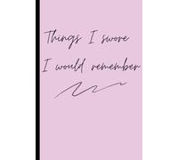 Things I Swore I would remember: Funny Gift Notebook Journal for Friends and Family