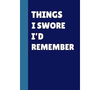 Things I Swore I'd Remember: Funny Quote Journal with Funny Quotes on Each Page: The Perfect Gift for Friends and Family