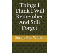 Things I Think I Will Remember And Still Forget