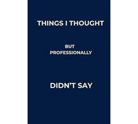 Things I Thought but Professionally Didn’t Say: A Corporate Humor Notebook for Meetings and Office Professionals (Boardroom Editions)