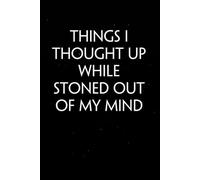 Things I Thought Up While Stoned Out of My Mind: Sarcastic Funny Office Notebooks for Teammates, Co-workers, New Jobs, Workplace, Employees, School, Friends (6x9 inches)
