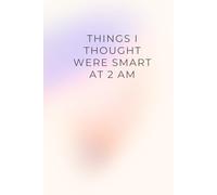 Things I Thought Were Smart at 2 AM: Funny notebook journal for friends and family
