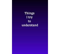 Things I try to understand school notebook