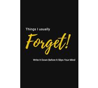 THINGS I USUALLY FORGET: Write It Down Before It Slips Your Mind