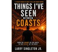 Things I’ve Seen Between Coast: From The Swamps Of THe South To The Desert Of The West