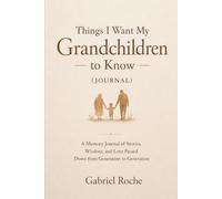 Things I Want My Grandchildren to Know: A Memory Journal of Stories, Wisdom, and Love Passed Down from Generation to Generation