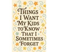 Things I Want My Kids to Know (That I Sometimes Forget)