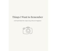 Things I Want to Remember Cover: A Simple Book for Capturing Life as It Happens