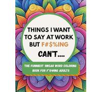 Things I Want to Say at Work But Can’t: A Hilarious Swear Word Coloring Book for Adults: Funny Office Humor Gift for Coworkers, Stress Relief Coloring Pages, and Sarcastic Quotes for Overworked Professionals