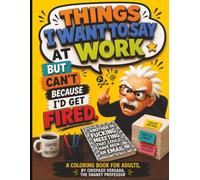 Things I want to say at work but can't because i'd get fired! - Adult coloring book: Mandalas and sweary quotes to color and relieve work stress.