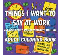 Things I want to say at Work Coloring Book: and other quiet acts of corporate rebellion