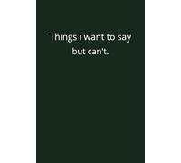 Things I Want To Say But Cant Notebook.: A funny cover to a lined 100 page notebook journal.