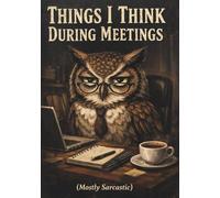 Things I Want to Say in Meetings But Probably Shouldn’t: A Sarcastic Office Notebook for Passive-Aggressive Thoughts, Work Frustrations and Unfiltered Brain Dumps (A5 Lined Journal, 120 Pages)