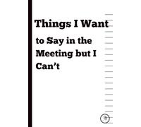 Things I Want to Say in the Meeting but I Can’t: A Funny and Practical Notebook for Office Notes, Meeting Thoughts, and Daily Writing