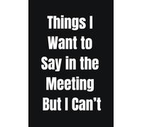 Things I Want to Say in the Meeting But I Can’t: A Notebook for Real Thoughts
