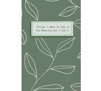 Things I Want To Say In The Meeting But I Can't: Blank Lined Notebook Journal, Gag Gifts For Co-workers, bosses Day, Work, Boss, Men And Women & Old People, Office Workers