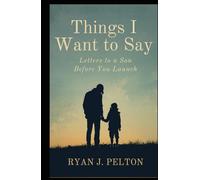 Things I Want to Say: Letters to a Son Before You Launch
