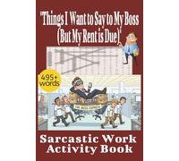 Things I Want to Say to My Boss (But My Rent is Due): Sarcastic Work Activity Book: 495+ Puzzles for Office Humor