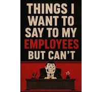 Things I Want To Say To My Employees But Can’t: Fun and Sarcastic Work Journal with Vintage Design for Managers Supervisors Coworker Colleague Boss Men and Women | Bosses Day Gifts