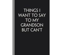 Things i want to say to my grandson but can't: Notebook with Quotes On The Cover for Friends, Colleague, Co-workers, Family, Office, Teammates, Employees (6x9 inches)