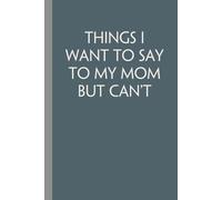 Things i want to say to my mom but can't: Notebook with Quotes On The Cover for Friends, Colleague, Co-workers, Family, Office, Teammates, Employees (6x9 inches)
