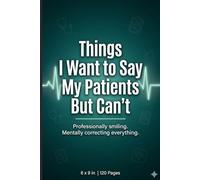 Things I Want to Say to My Patients But Can’t: Funny Nurse Humor Notebook 6x9 120 Pages, Nursing Shift Journal, Medical Worker Stress Relief Writing, ... Thoughts, Hospital Notes & Healthcare Worker