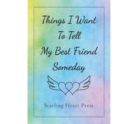 Things I Want to Tell My Best Friend Someday: A Guided Journal to Write the Words You Always Wanted to Say