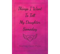 Things I Want to Tell My Daughter Someday: A Journal for the Love, Wisdom, and Words That Matter Most
