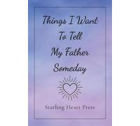 Things I Want to Tell My Father Someday: A Guided Journal for the Words Left Unspoken