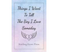Things I Want to Tell the Boy I Love Someday: A Guided Journal to Write the Words You Always Wanted to Say