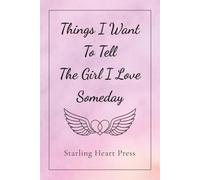 Things I Want to Tell the Girl I Love Someday: A Guided Journal for the Words That Wait in Your Heart