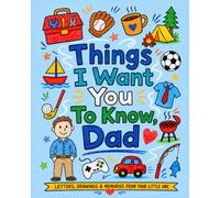 Things I Want You To Know, Dad: A Father's Day Keepsake Activity Book for Kids Ages 3-7