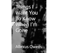 Things I Want You To Know When I’m Gone